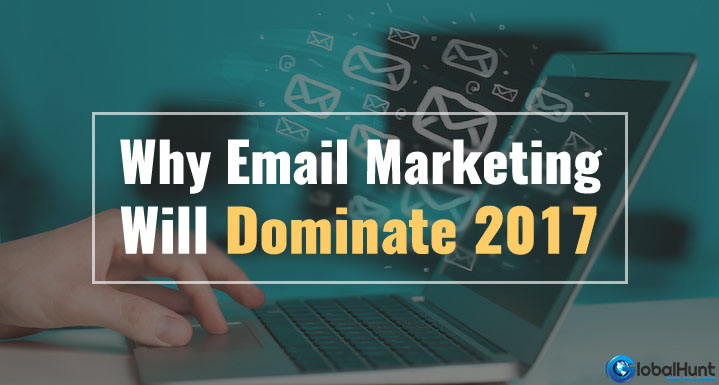 Why Email Marketing Dominates 2017