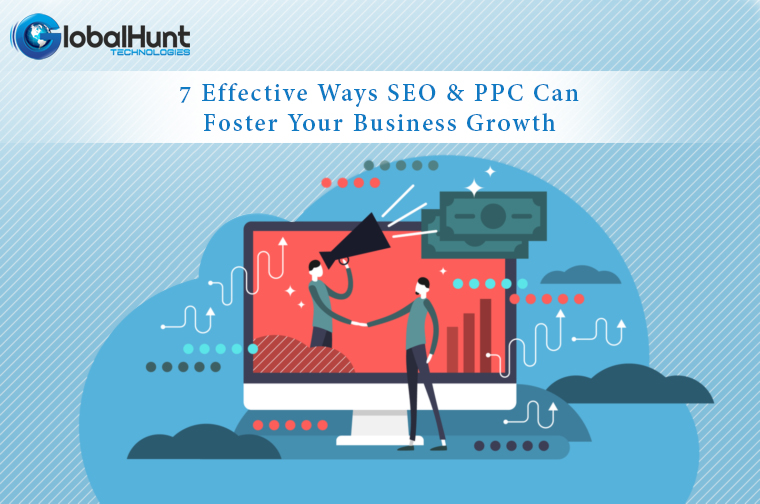 7 Effective Ways To Foster Business Growth with SEO and PPC