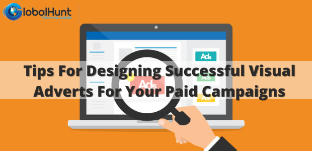 Tips for designing successful visual adverts for your paid campaigns