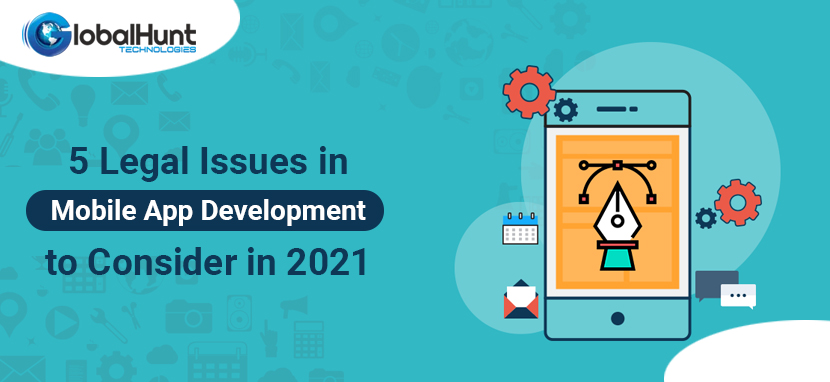 5 Legal Issues in Mobile App Development to Consider in 2021