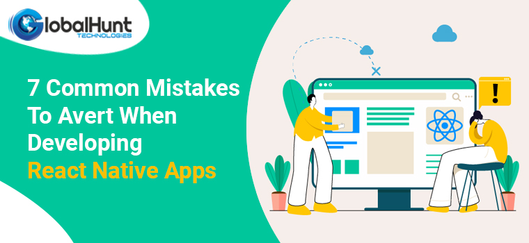 7 Common Mistakes To Avert When Developing React Native Apps