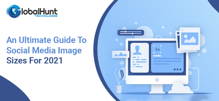 An Ultimate Guide To Social Media Image Sizes For 2021