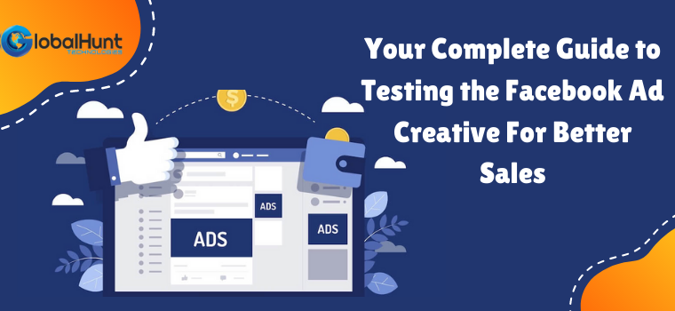 Your Complete Guide to Testing the Facebook Ad Creative For Better Sales