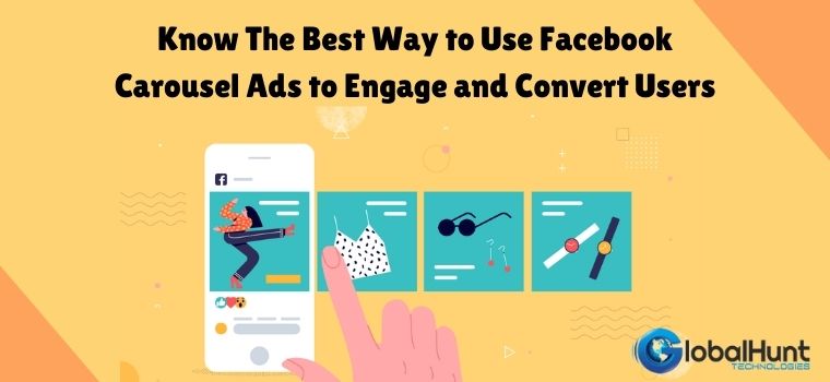 Know The Best Way to Use Facebook Carousel Ads to Engage and Convert Users