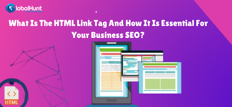 What Is The HTML Link Tag And How It Is Essential For Your Business SEO?