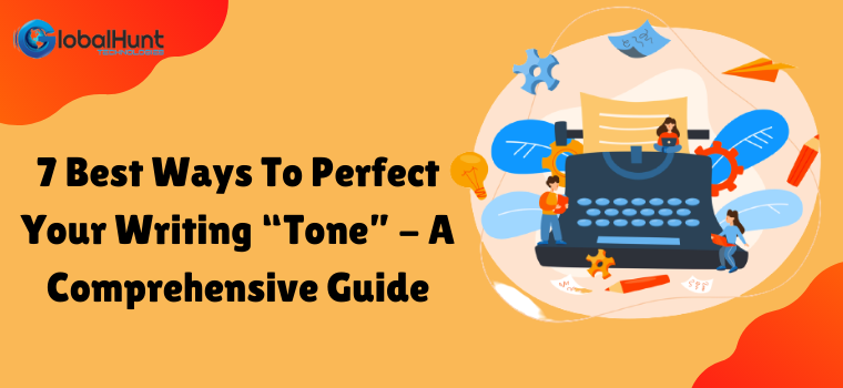 7 Best Ways To Perfect Your Writing “Tone” - A Comprehensive Guide