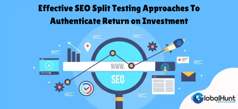 Effective SEO Split Testing Approaches To Authenticate Return on Investment