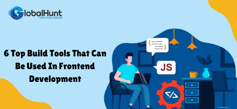 6 Top Build Tools That Can Be Used In Frontend Development