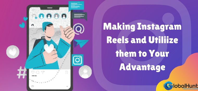 Making Instagram Reels and Utiliize them to Your Advantage