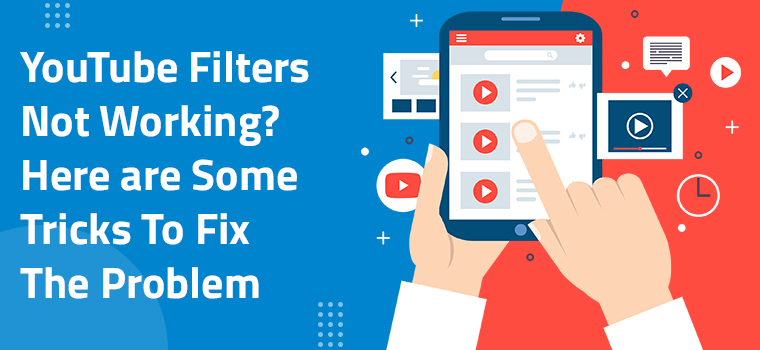 YouTube Filters Not Working? Here are Some Tricks To Fix The Problem